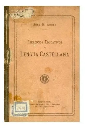Libro usado en venta: Ejercicios educativos de lengua castellana de Jose M. Aubin; editorial Angel Estrada impreso en 1916 envios a todo el mundo.1