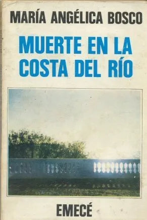 Libro usado en venta: Muerte en la costa del rio de Maria Angelica Bosco; editorial Emece impreso en 1979 realizamos envios a todo el mundo.1