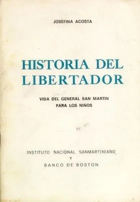 Libro usado en venta: Historia del libertador de Josefina Acosta; editorial Instituto Nacional Sanmartiniano impreso en 1978 envios a todo el mundo.1