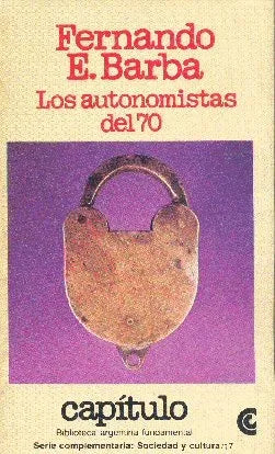 Libro usado en venta: Los autonomistas del 70 de Fernando E. Barba; editorial Centro Editor de America Latina impreso en 1982 envios a todo el mundo.1