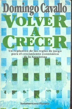 Libro usado en venta: Volver a crecer - Un replanteo de las reglas de juego para el crecimiento economico de la Argentina de Cavallo;Sudamericana 1984.1