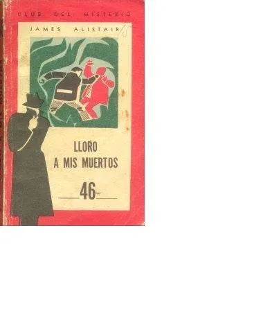 Libro usado en venta: Lloro a mis muertos de James Alistair; editorial Fabril impreso en 1960 realizamos envios a todo el mundo.1