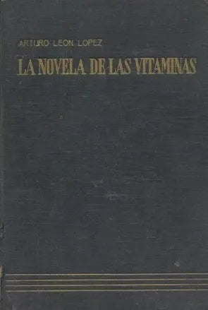 Libro usado en venta: La novela de las vitaminas de Arturo Leon Lopez; editorial Orientacion integral humana impreso en 1943 envios a todo el mundo.1
