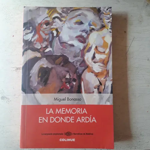 Libro usado en venta: La memoria en donde ardia de Miguel Bonasso; editorial Colihue impreso en 2006 realizamos envios a todo el mundo.1