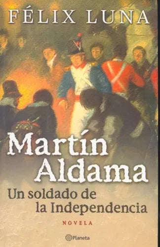 Libro usado en venta: Martin Aldama - Un soldado de la Independencia de Felix Luna; editorial Planeta impreso en 2001 envios a todo el mundo.1