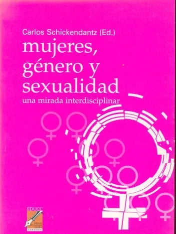 Libro usado en venta: Mujeres, genero y sexualidad de Carlos Schickendantz (Ed.); editorial EDUCC impreso en 2003 realizamos envios a todo el mundo.1