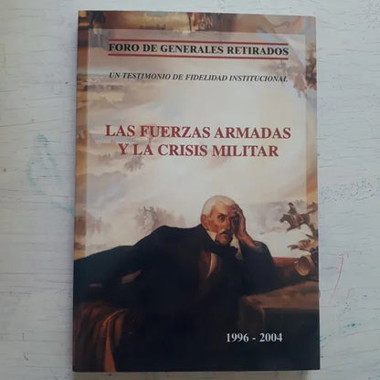 Libro usado en venta: Las fuerzas armadas y la crisis militar; editorial Foro de Generales retirados impreso en 2004 realizamos envios a todo el mundo.1