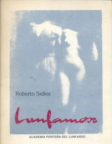 Libro usado en venta: Lunfamor de Roberto Selles; editorial Academia Porteña del Lunfardo impreso en 1988 realizamos envios a todo el mundo.1
