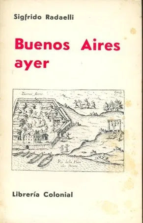 Libro usado en venta: Buenos Aires ayer de Sigfrido A. Radaelli; editorial Colonial impreso en 1981 realizamos envios a todo el mundo.1