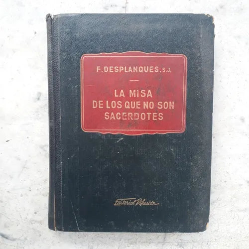Libro usado en venta: La misa de los que no son sacerdotes de F. Desplanques, S.J.; editorial Difusion impreso en 1945 envios a todo el mundo.1