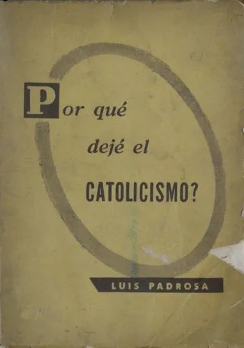 Libro usado en venta: ?Por qu? dej? el catolicismo? de Luis Padrosa; editorial La Aurora impreso en 1952 realizamos envios a todo el mundo.1