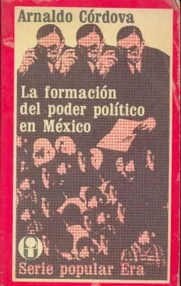 Libro usado en venta: La formacion del poder politico en Mexico de Arnaldo Cordova; editorial Era impreso en 1980 realizamos envios a todo el mundo.1