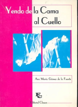 Libro usado en venta: Yendo de la Cama al Cuello de Ana Maria Gomez de la Fuente; editorial Claxon impreso en 1996 realizamos envios a todo el mundo.1