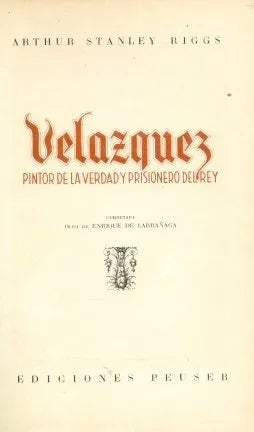 Libro usado en venta: Velazquez pintor de la verdad y prisionero del rey de Arturo Stanley Riggs; editorial Jacobo Peuser impreso en 1950.1