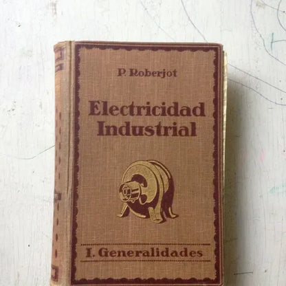 Libro usado en venta: Electricidad industrial - Generalidades (Tomo 1) de P. Roberjot; editorial Gustavo Gili impreso en 1930 envios a todo el mundo.1