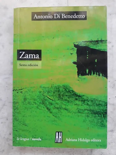 Libro usado en venta: Zama de Antonio Di Benedetto; editorial Adriana Hidalgo impreso en 2009 realizamos envios a todo el mundo.1