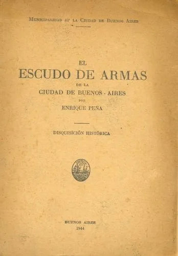 Libro usado en venta: El escudo de armas de la ciudad de buenos aires - Disquisicion historica de Enrique Peña editorial Buenos Aires impreso en 1944.1
