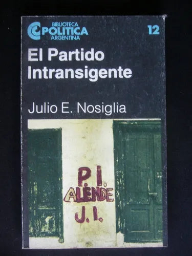 Libro usado en venta: El partido intransigente de Julio E. Nosiglia; editorial Centro Editor de America Latina impreso en 1983 envios a todo el mundo.1