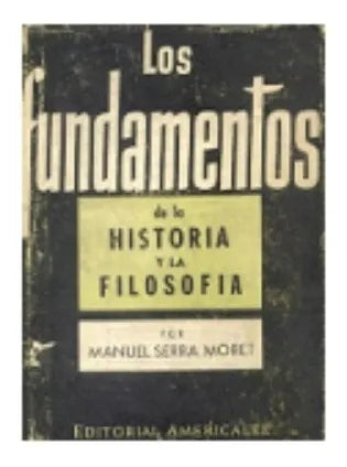 Libro usado en venta: Los fundamentos de la historia y la filosofia de Manuel Serra Moret; editorial Americalee impreso en 1943 envios a todo el mundo.1
