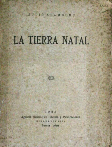 Libro usado en venta: La tierra natal de Julio Aramburu; editorial Agencia General de Librería y Publicaciones impreso en 1923 envios a todo el mundo.1