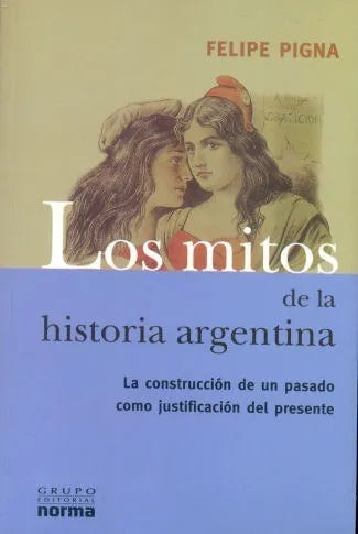 Libro usado en venta: Los mitos de la historia Argentina de Felipe Pigna; editorial Norma impreso en 2004 realizamos envios a todo el mundo.1