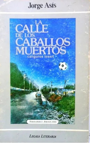 Libro usado en venta: La calle de los caballos muertos (Canguros insert) de Jorge Asis; editorial Legasa impreso en 1982 envios a todo el mundo.1