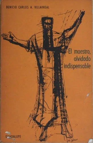 Libro usado en venta: El maestro, olvidado indispensable de Benicio Carlos A. Villarreal; editorial Guadalupe impreso en 1968 envios a todo el mundo.1
