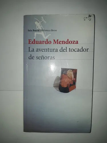 Libro usado en venta: La aventura del tocador de se?oras de Eduardo Mendoza; editorial Seix Barral impreso en 2007 realizamos envios a todo el mundo.1