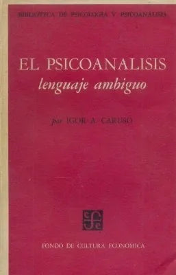 Libro usado en venta: El psicoanalisis lenguaje ambiguo de Igor A Caruso; editorial Fondo de Cultura Economica impreso en 1966 envios a todo el mundo.1
