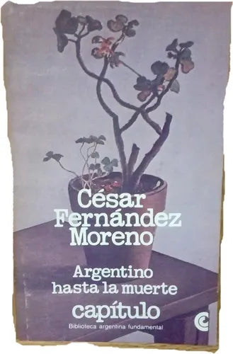 Libro usado en venta: Argentino hasta la muerte de Cesar Fernandez Moreno; editorial Centro Editor de America Latina impreso en 1982.1