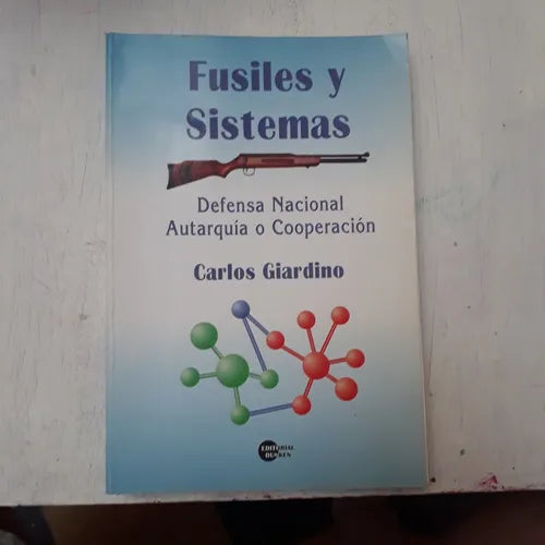 Libro usado en venta: Fusiles y sistemas - Defensa nacional Autarquia o Cooperacion de Carlos Giardino; editorial Dunken impreso en 1999.1