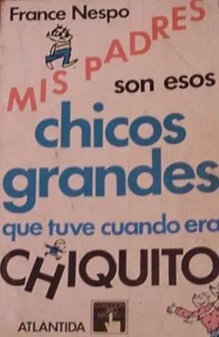 Libro usado en venta: Mis padres son esos chicos grandes que tuve cuando era chiquito de France Nespo; editorial Atlantida impreso en 1987.1