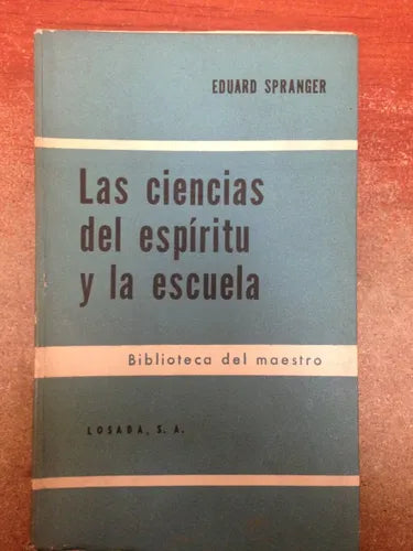 Libro usado en venta: Las ciencias del espiritu y la escuela de Eduard Spranger; editorial Losada impreso en 1964 realizamos envios a todo el mundo.1