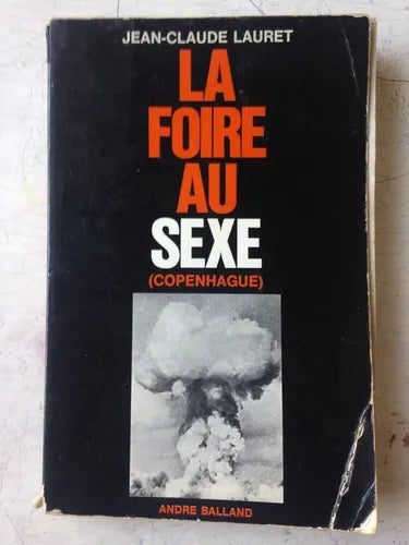 Libro usado en venta: La foire au sexe (Copenhague) de Jean-Claude Lauret; editorial Andre Balland impreso en 1970 realizamos envios a todo el mundo.1