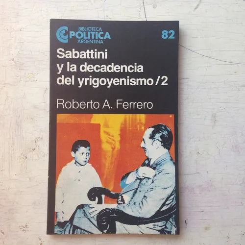 Libro usado en venta: Sabatini y la decadencia del yrigoyenismo/2 de Roberto A. Ferrero; editorial Centro Editor de America Latina impreso en 1984.1