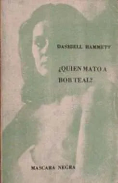 Libro usado en venta: Quien mato a Bob Teal? de Dashiell Hammett; editorial Mascara Negra impreso en 1975 realizamos envios a todo el mundo.1
