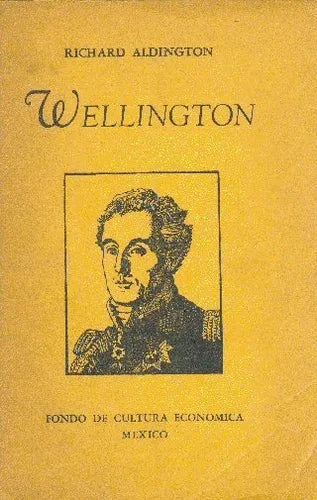 Libro usado en venta: Wellington de Richard Aldington; editorial Fondo de Cultura Economica impreso en 1945 realizamos envios a todo el mundo.1