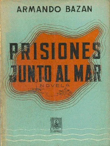 Libro usado en venta: Prisiones junto al mar de Armando Bazan; editorial Claridad impreso en 1943 realizamos envios a todo el mundo.1