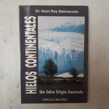 Libro usado en venta: Hielos continentales - Un falso litigio limitrofe de Raul Rey Balmaceda; editorial Circulo Militar impreso en 1997.1