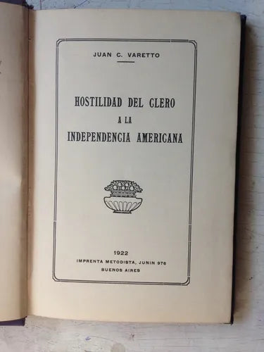 Libro usado en venta: Hostilidad del clero a la Independencia Americana de Juan C. Varetto; editorial Imprenta Metodista impreso en 1922.1