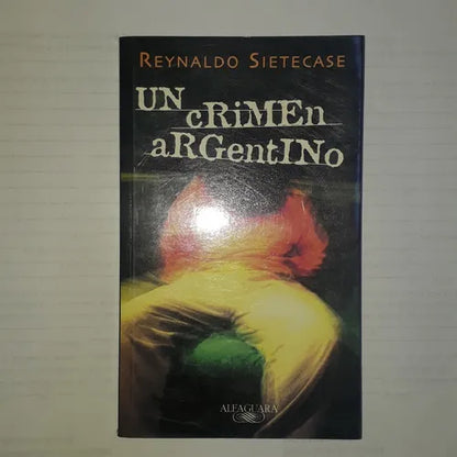 Libro usado en venta: Un crimen argentino de Reynaldo Sietecase; editorial Alfaguara impreso en 2002 realizamos envios a todo el mundo.1