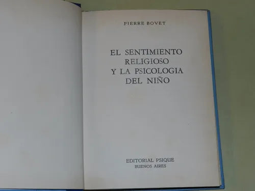 Libro usado en venta: El sentimiento religioso y la psicologia del ni?o de Pierre Bovet; editorial Psique impreso en 1975 envios a todo el mundo.1