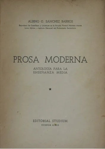 Libro usado en venta: Prosa moderna de Albino G. Sánchez Barros; editorial Studium impreso en 1953 realizamos envios a todo el mundo.1