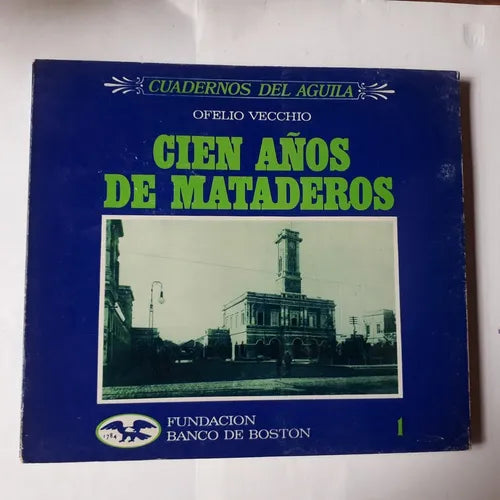 Libro usado en venta: Cien a?os de Mataderos - Vol. 1 de Ofelio Vecchio; editorial Fundacion Banco de Boston impreso en 1989 envios a todo el mundo.1