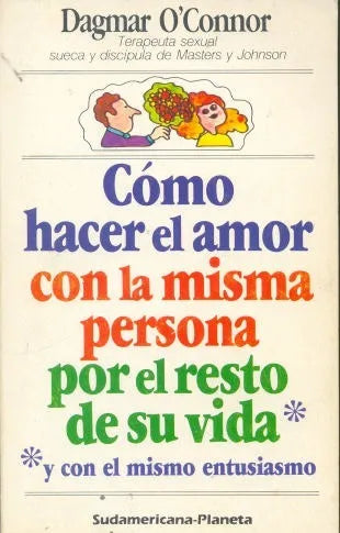 Libro usado en venta: Como hacer el amor con la misma persona por el resto de su vida de Dagmar O'Connor; Sudamericana - Planeta impreso en 19871.1