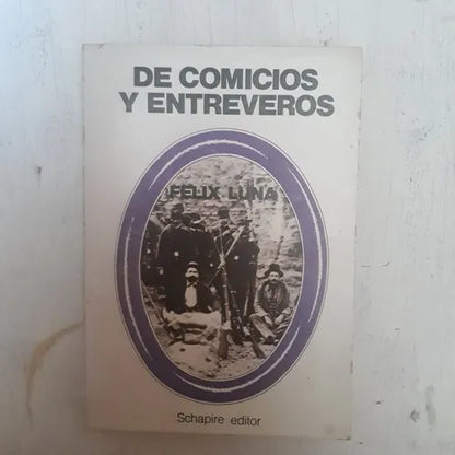 Libro usado en venta: De comicios y entreveros de Felix Luna; editorial Schapire impreso en 1976 realizamos envios a todo el mundo.1