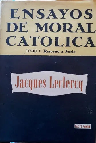 Libro usado en venta: Ensayos de moral catolica - Tomo I de Jacques Leclercq; editorial Pax et Bonum impreso en 1953 realizamos envios a todo el mundo.1