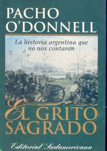 Libro usado en venta: El grito sagrado: La historia argentina que no nos contaron de Pacho O'Donnell; editorial Sudamericana impreso en 1998.1