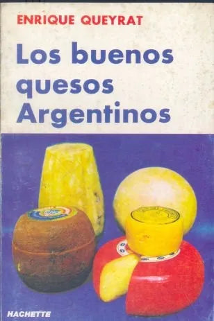 Libro usado en venta: Los buenos quesos Argentinos de Enrique Queyrat; editorial Hachette impreso en 1980 realizamos envios a todo el mundo.1