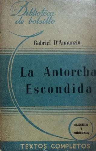 Libro usado en venta: La antorcha escondida de Gabriel D Annunzio; editorial Hachette impreso en 1943 realizamos envios a todo el mundo.1